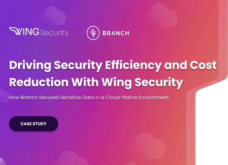 Branch Case Study: Driving Security Efficiency and Cost Reduction With Wing Security